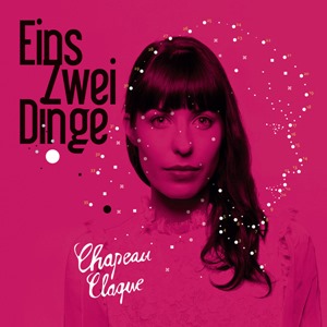 Chapeau Claque - Eins, Zwei Dinge (2013)