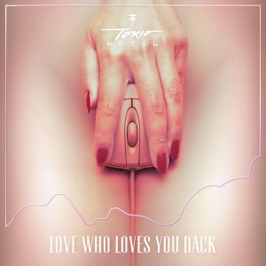 Tokio Hotel - Love Who Loves You Back (single)